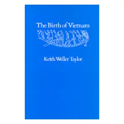 "The Birth of Vietnam" - "" ("Taylor Keith Weller")(Paperback)