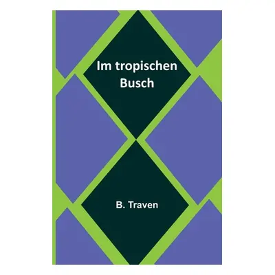 "Im tropischen Busch" - "" ("Traven B.")(Paperback)