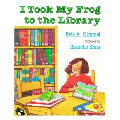 "I Took My Frog to the Library" - "" ("Kimmel Eric A.")(Paperback)