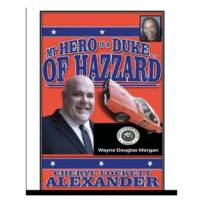 "My Hero Is a Duke...of Hazzard Wayne Douglas Morgan Edition" - "" ("Alexander Cheryl Lockett")(