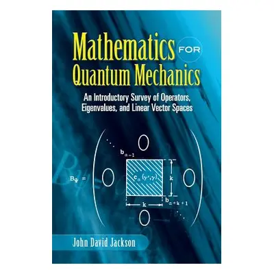 "Mathematics for Quantum Mechanics: An Introductory Survey of Operators, Eigenvalues, and Linear