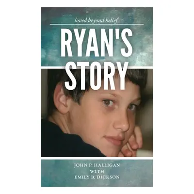 "Ryan's Story: Loved Beyond Belief" - "" ("Dickson Emily B.")(Paperback)