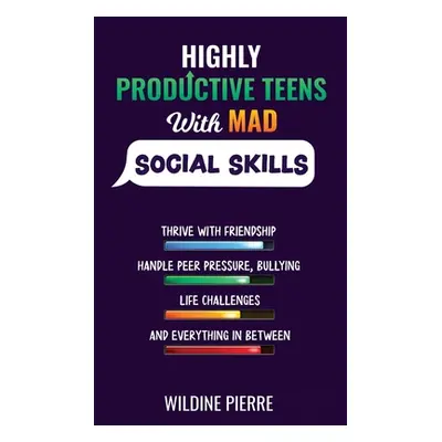 "Highly Effective Teens with MAD Social Skills: thrive with friendship, deal with peer pressure,