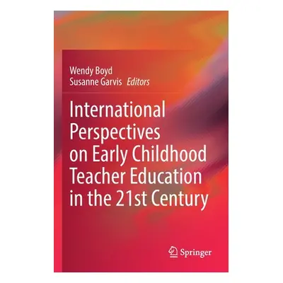 "International Perspectives on Early Childhood Teacher Education in the 21st Century" - "" ("Boy