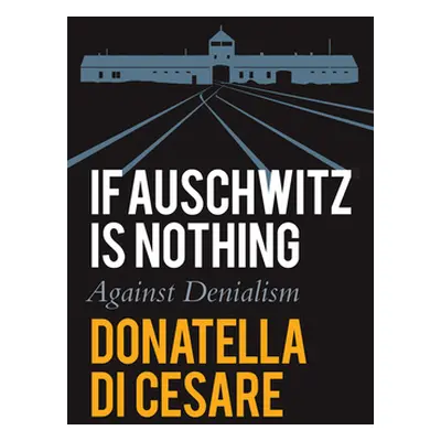 "If Auschwitz Is Nothing: Against Denialism" - "" ("Di Cesare Donatella")(Paperback)