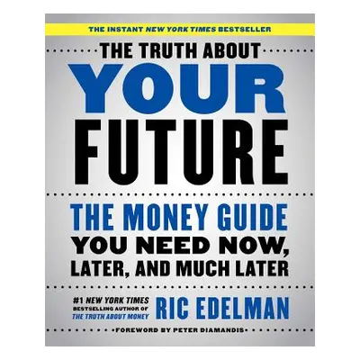 "The Truth about Your Future: The Money Guide You Need Now, Later, and Much Later" - "" ("Edelma