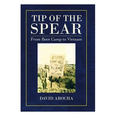 "Tip of the Spear: From Boot Camp to Vietnam" - "" ("Arocha David")(Pevná vazba)