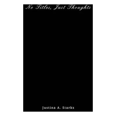 "No Title, Just Thoughts" - "" ("Starks Justina A.")(Paperback)