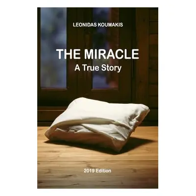 "The Miracle: A True Story" - "" ("Koumakis Leonidas G. I.")(Paperback)