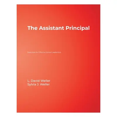 "The Assistant Principal: Essentials for Effective School Leadership" - "" ("Weller L. David")(P