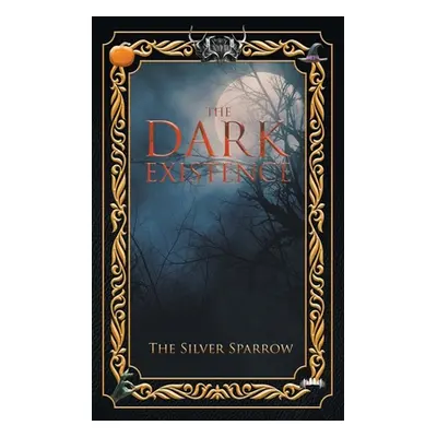 "The Dark Existence" - "" ("Sparrow The Silver")(Paperback)