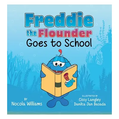 "Freddie the Flounder Goes to School" - "" ("Williams Nocola")(Pevná vazba)