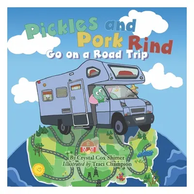 "Pickles and Pork Rind Go on a Road Trip" - "" ("Cox Shimer Crystal")(Paperback)