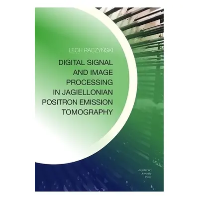 "Digital Signal and Image Processing in Jagiellonian Positron Emission Tomography" - "" ("Raczyn