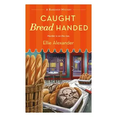 "Caught Bread Handed: A Bakeshop Mystery" - "" ("Alexander Ellie")(Mass Market Paperbound)