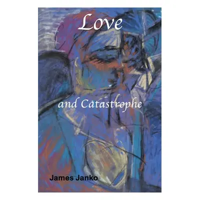 "Love and Catastrophe" - "" ("Janko James")(Paperback)