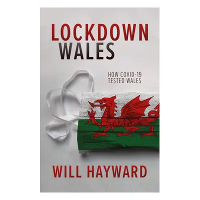 "Lockdown Wales: How Covid-19 Tested Wales" - "" ("Hayward Will")(Paperback)