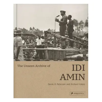 "The Unseen Archive of IDI Amin" - "" ("Peterson Derek")(Pevná vazba)