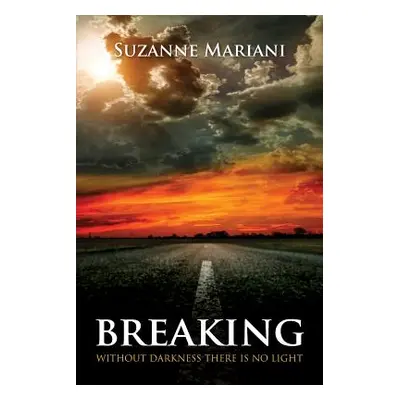 "Breaking: Without Darkness There Is No Light" - "" ("Mariani Suzanne")(Paperback)