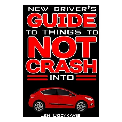 "New Driver's Guide to Things to NOT Crash Into: A Funny Gag Driving Education Book for New and 