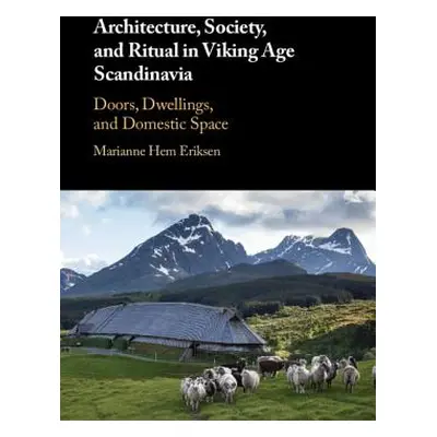 "Architecture, Society, and Ritual in Viking Age Scandinavia" - "" ("Eriksen Marianne Hem")(Pevn