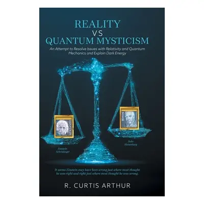 "Reality vs Quantum Mysticism: An Attempt to Resolve Issues with Relativity and Quantum Mechanic