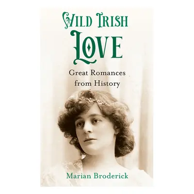 "Wild Irish Love: Great Romances from History" - "" ("Broderick Marian")(Pevná vazba)