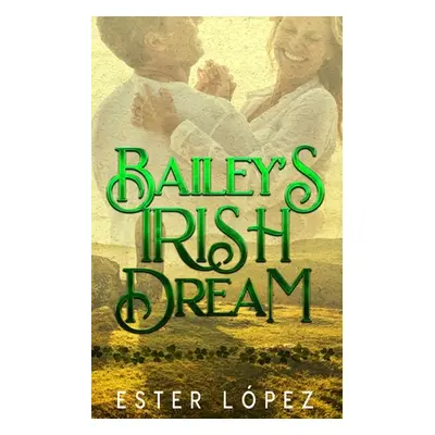 "Bailey's Irish Dream: Book 4 in The Angel Chronicles Series" - "" ("Lpez Ester")(Paperback)