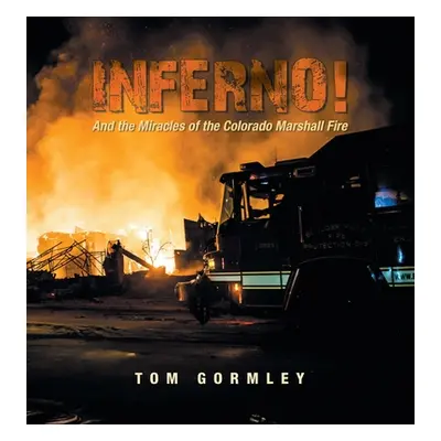 "Inferno!: And the Miracles of the Colorado Marshall Fire" - "" ("Gormley Tom")(Pevná vazba)