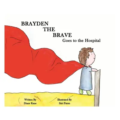 "Brayden the Brave Goes to the Hospital" - "" ("Kane Diane")(Pevná vazba)