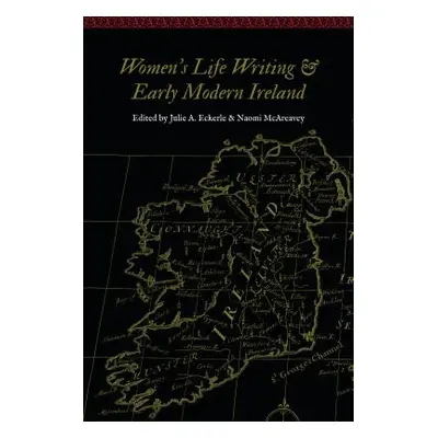 "Women's Life Writing and Early Modern Ireland" - "" ("Eckerle Julie A.")(Paperback)