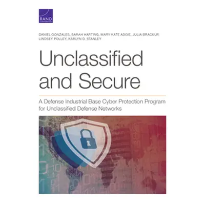 "Unclassified and Secure: A Defense Industrial Base Cyber Protection Program for Unclassified De