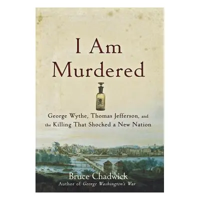 "I Am Murdered: George Wythe, Thomas Jefferson, and the Killing That Shocked a New Nation" - "" 