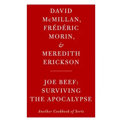 "Joe Beef: Surviving the Apocalypse: Another Cookbook of Sorts" - "" ("Morin Frederic")(Pevná va