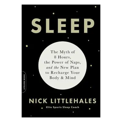 "Sleep: The Myth of 8 Hours, the Power of Naps, and the New Plan to Recharge Your Body and Mind"