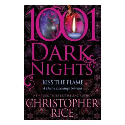 "Kiss The Flame: A Desire Exchange Novella" - "" ("Rice Christopher")(Paperback)