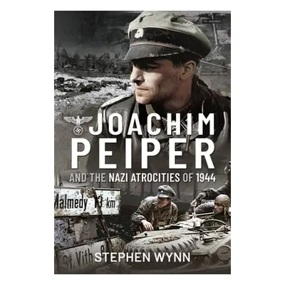 "Joachim Peiper and the Nazi Atrocities of 1944" - "" ("Wynn Stephen")(Pevná vazba)