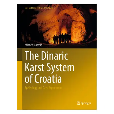 "The Dinaric Karst System of Croatia: Speleology and Cave Exploration" - "" ("Garasic Mladen")(P