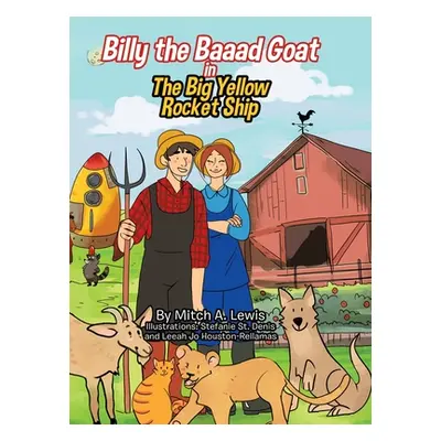 "Billy the Baaad Goat: The Big Yellow Rocket Ship" - "" ("Lewis Mitch A.")(Pevná vazba)