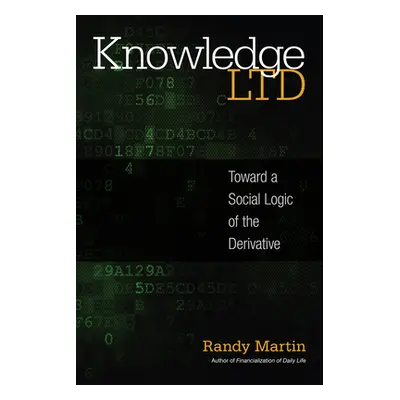 "Knowledge Ltd: Toward a Social Logic of the Derivative" - "" ("Martin Randy")(Paperback)