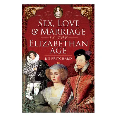 "Sex, Love and Marriage in the Elizabethan Age" - "" ("Pritchard R. E.")(Paperback)