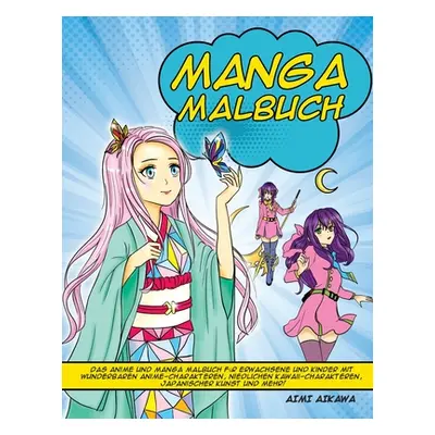 "Manga Malbuch: Das Anime und Manga Malbuch fr Erwachsene und Kinder mit wunderbaren Anime-Chara