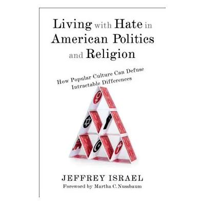 "Living with Hate in American Politics and Religion: How Popular Culture Can Defuse Intractable 