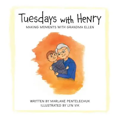 "Tuesdays with Henry: Making Moments with Grandma Ellen" - "" ("Pentelechuk Marlane")(Pevná vazb