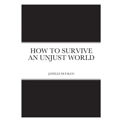 "How to Survive an Unjust World" - "" ("D J.")(Paperback)