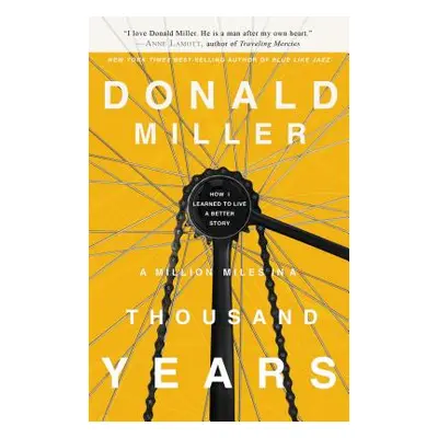 "A Million Miles in a Thousand Years: How I Learned to Live a Better Story" - "" ("Miller Donald