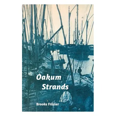 "Oakum Strands" - "" ("Frazier Brooks")(Paperback)