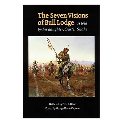 "The Seven Visions of Bull Lodge: As Told by His Daughter, Garter Snake" - "" ("Bull Lodge")(Pap