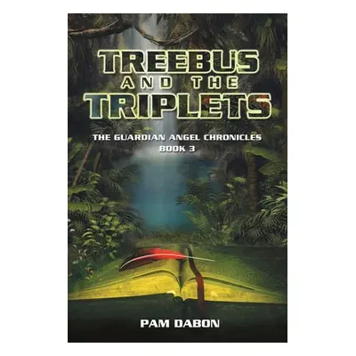 "Treebus and the Triplets: The Guardian Angel Chronicles Book 3" - "" ("Dabon Pam")(Paperback)