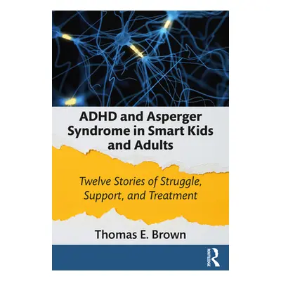 "ADHD and Asperger Syndrome in Smart Kids and Adults: Twelve Stories of Struggle, Support, and T